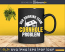 Our drinking team has a cornhole problem Shirt Svg Dxf Png