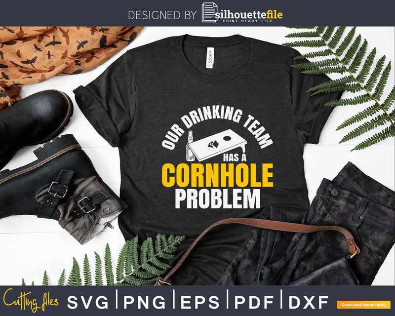 Our drinking team has a cornhole problem Shirt Svg Dxf Png