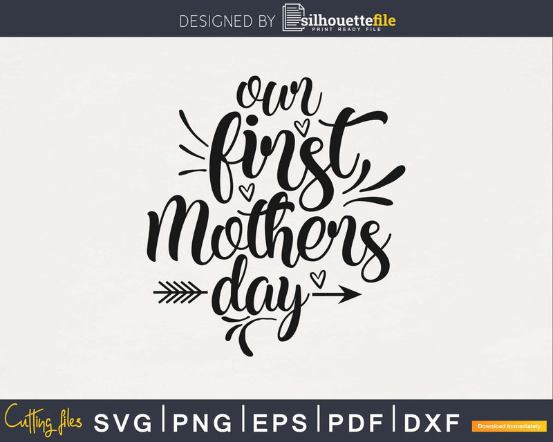 Our First Mother’s Day svg png digital cutting files