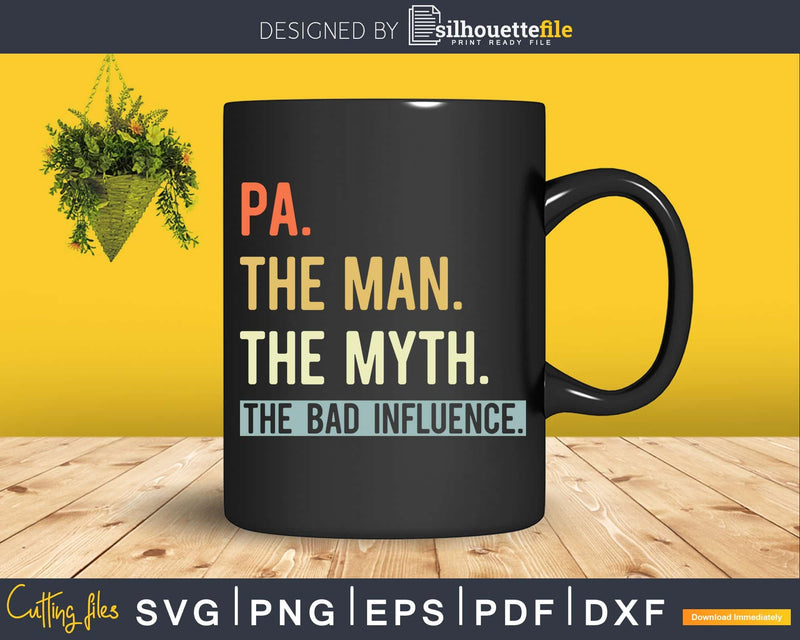 Pa The Man Myth bad influence Svg Png Shirt Design