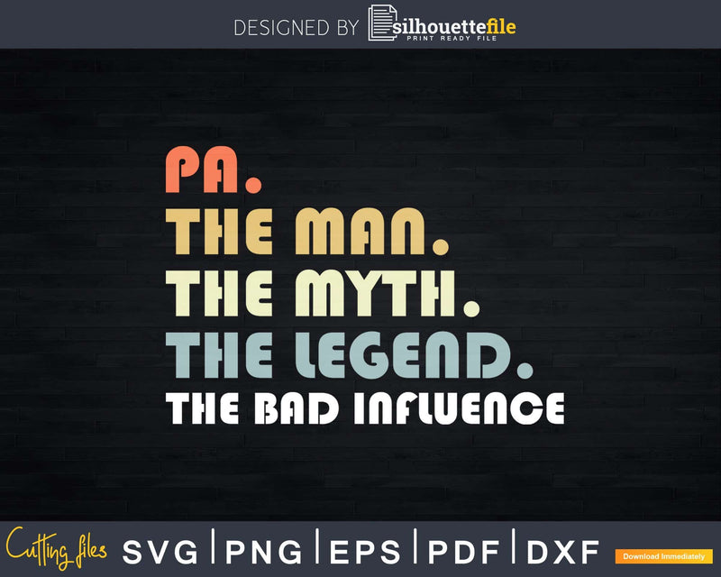 Pa The Man Myth Legend Bad Influence Father day Svg Digital