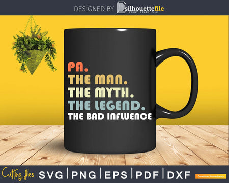 Pa The Man Myth Legend Bad Influence Father day Svg Digital
