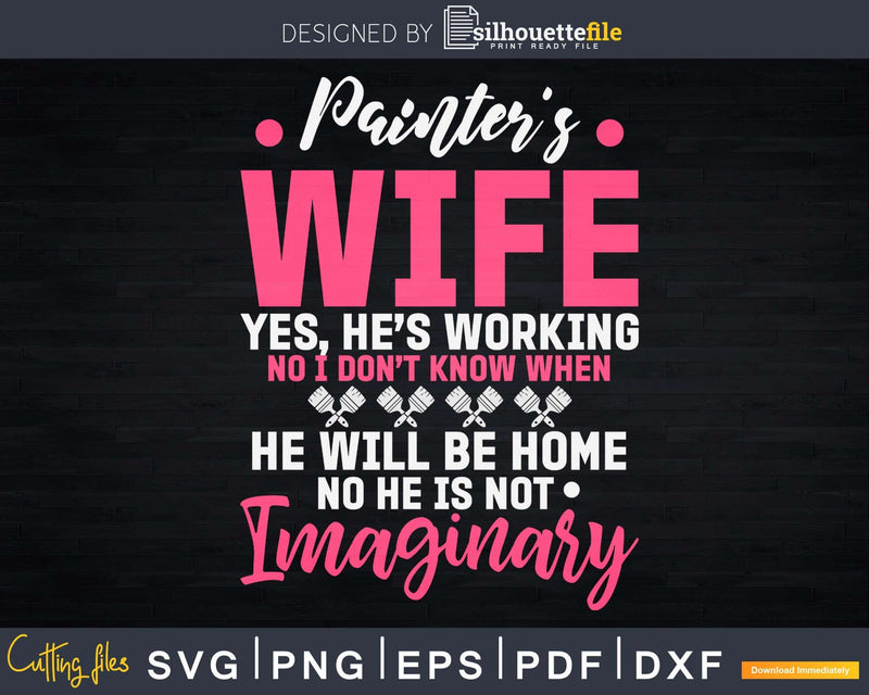 Painter’s Wife Yes He’s Working Svg Dxf Cut Files