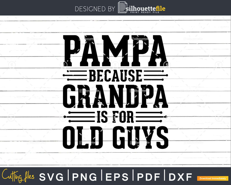 Pampa Because Grandpa is for Old Guys Shirt Svg Files For