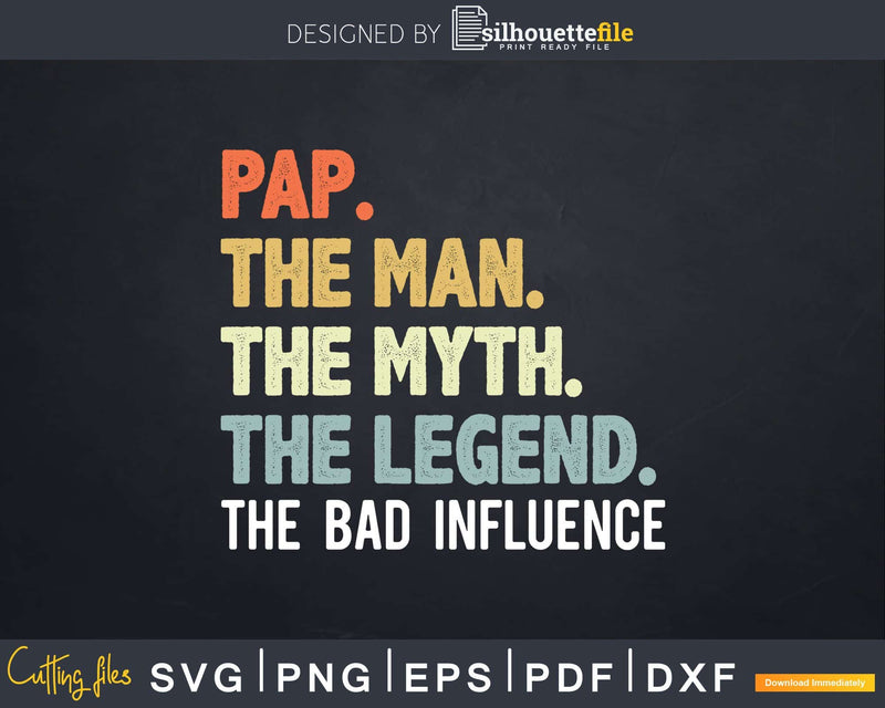 Pap The Man Myth Legend Bad Influence Svg Dxf Cricut Files