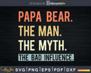 Papa Bear The Man Myth bad influence Svg Png Shirt Design