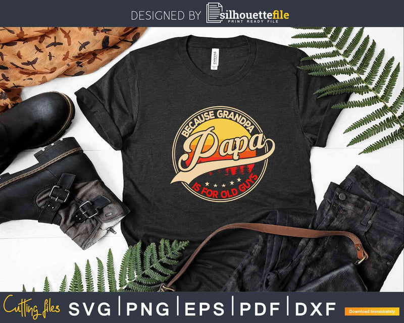 Papa because Grandpa is for old Guys Vintage Retro Svg Dxf