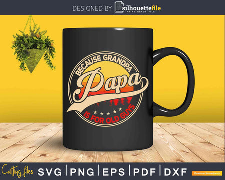Papa because Grandpa is for old Guys Vintage Retro Svg Dxf