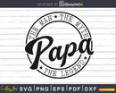 Papa The Man Myth Legend Svg silhouette Files for Cricut