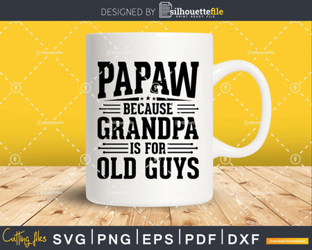 Papaw Because Grandpa is for Old Guys Fathers Day Shirt Svg
