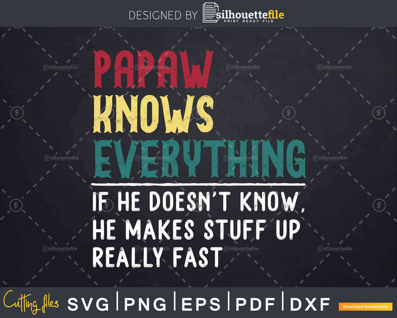 Papaw Knows Everything Funny Fathers Day Svg Dxf Eps Cricut