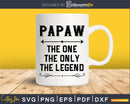 Papaw The One Only Legend Fathers Day Svg Design Cut Files