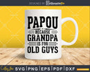 Papou Because Grandpa is for Old Guys Fathers Day Shirt Svg