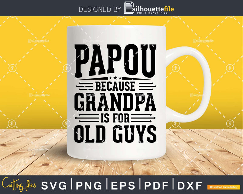 Papou Because Grandpa is for Old Guys Fathers Day Shirt Svg
