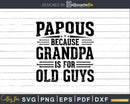 Pappous Because Grandpa is for Old Guys Fathers Day Shirt