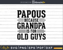 Pappous Because Grandpa is for Old Guys Shirt Svg Files