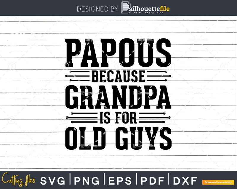Pappous Because Grandpa is for Old Guys Shirt Svg Files For