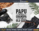 Papu Because Grandpa is for Old Guys Shirt Svg Files