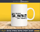 Parents Tag Your It Love Teachers Svg Summer Teacher Cut