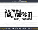 Parents Tag Your It Love Teachers Svg Summer Teacher Cut