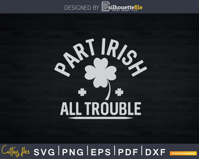Part Irish All Trouble Saint Patrick Day Svg Png Digital