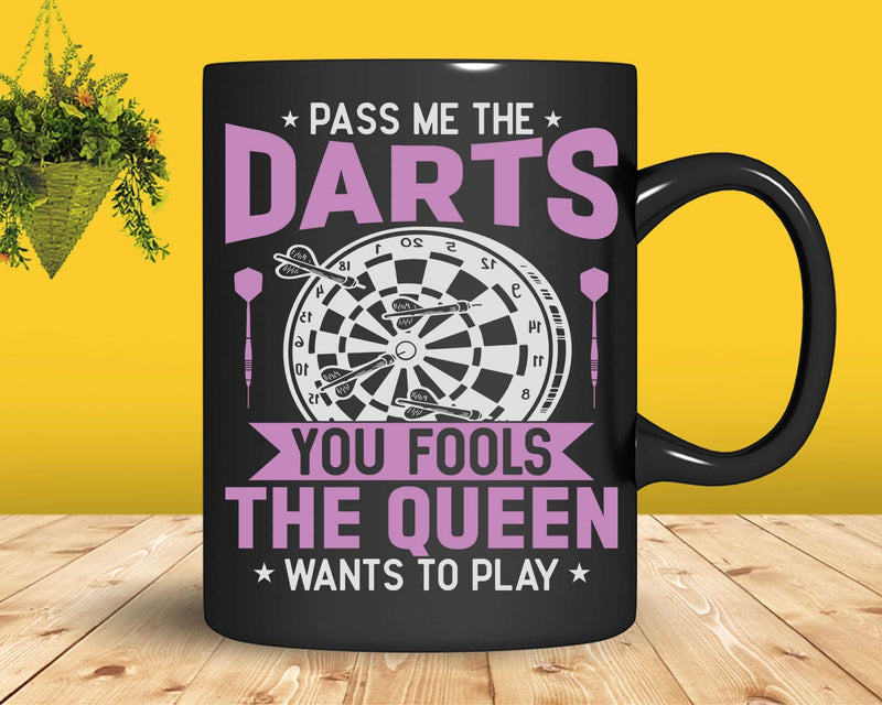 Pass Me The Darts Queen Wants To Play Svg Png T-shirt Design