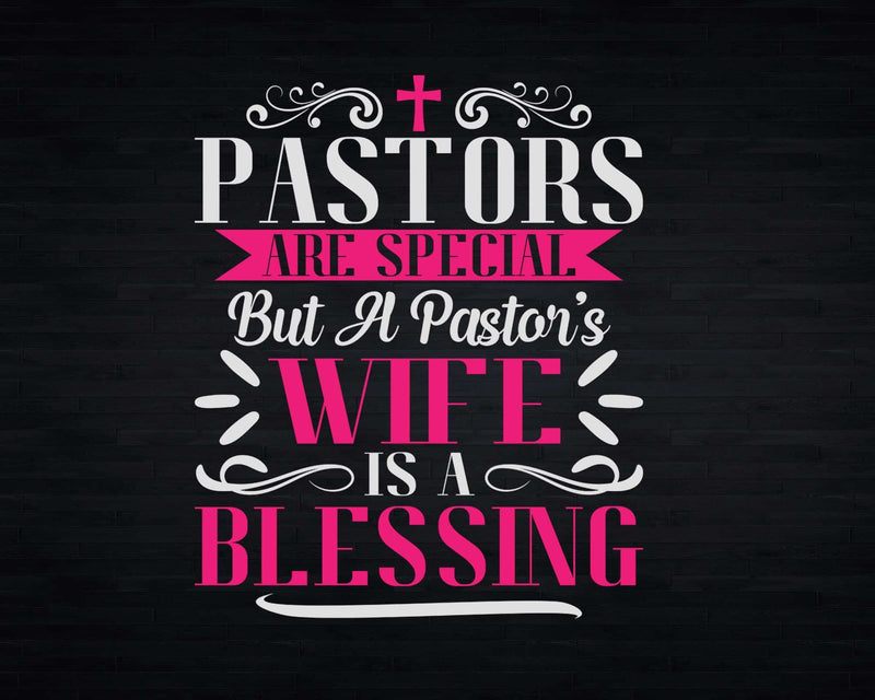 Pastors Are Special But A Pastor’s Wife Is Blessing Svg