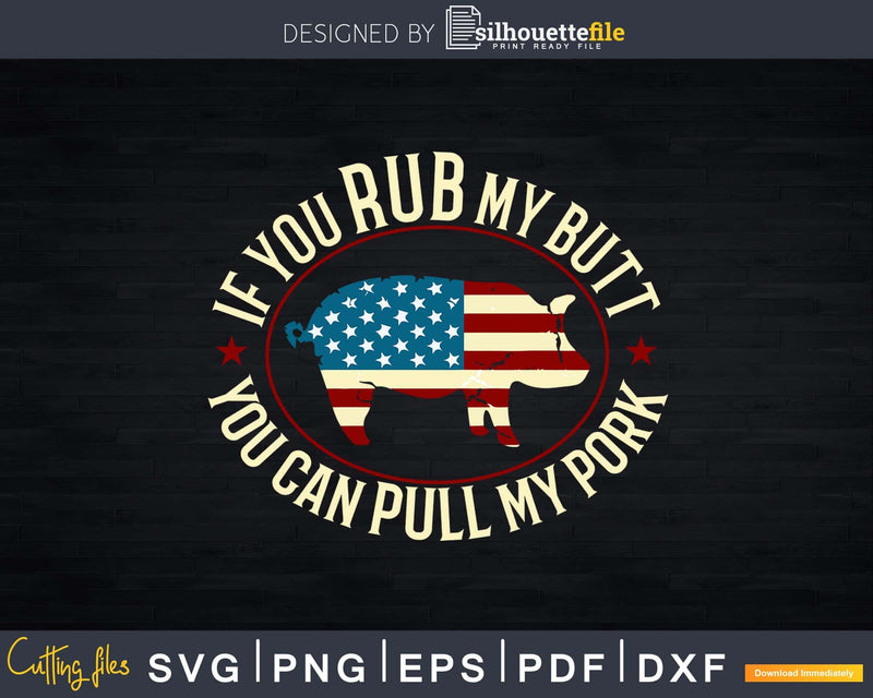 Patriotic BBQ Rub My Butt Pull Pork Funny Svg Shirt Design