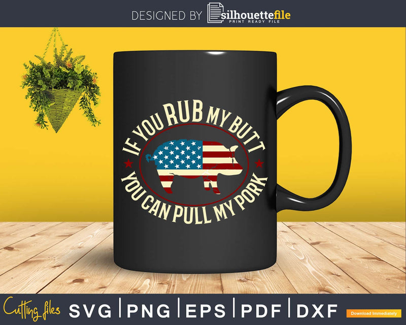 Patriotic BBQ Rub My Butt Pull Pork Funny Svg Shirt Design