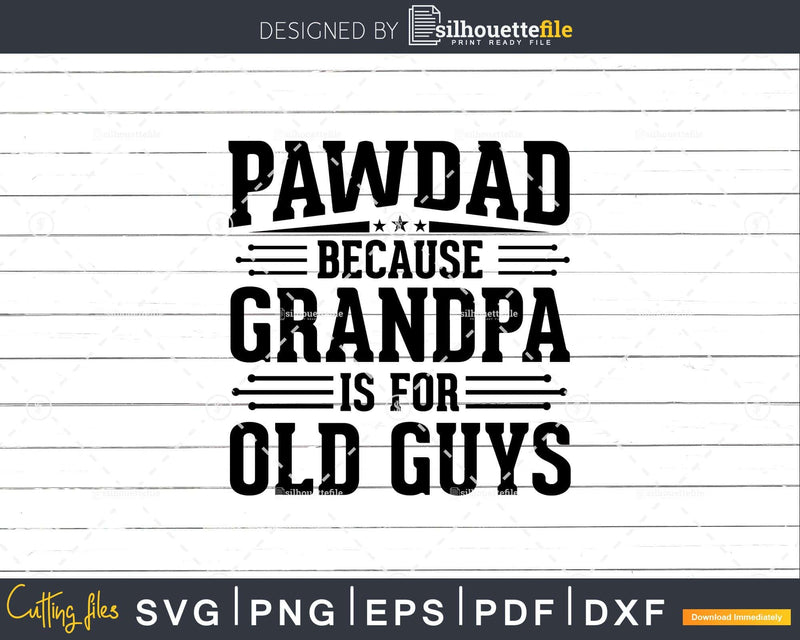 Pawdad Because Grandpa is for Old Guys Fathers Day Shirt