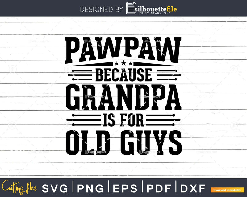 Pawpaw Because Grandpa is for Old Guys Fathers Day Shirt