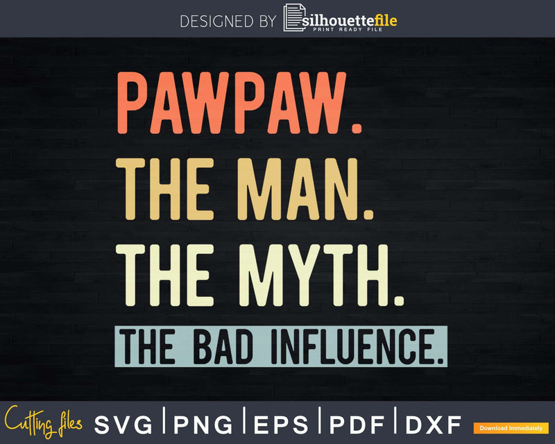 Pawpaw Man Myth bad influence Svg Png Shirt Design