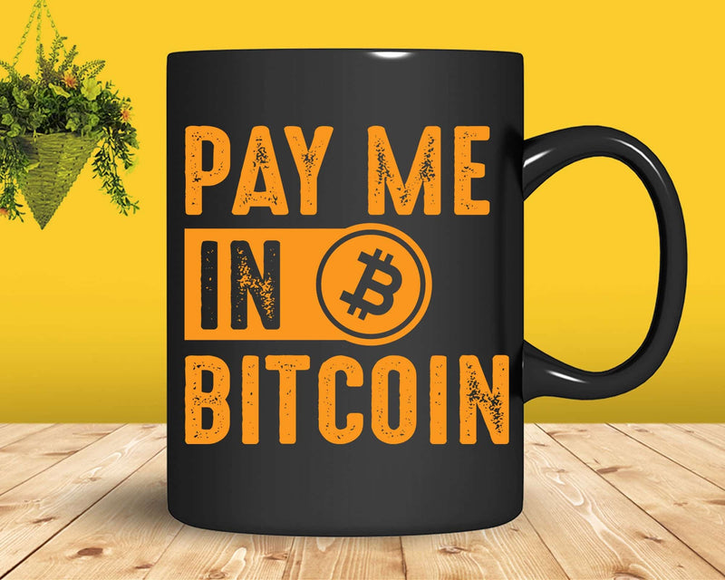 Pay Me In Bitcoin Crypto Currency Blockchain Investor