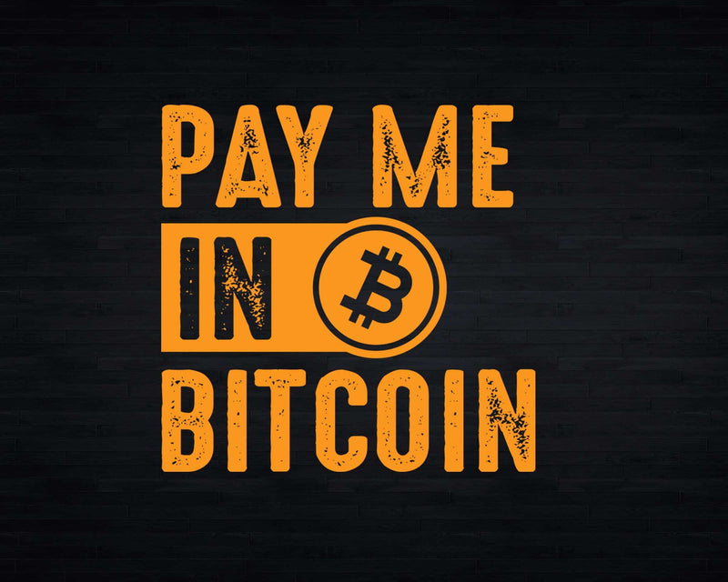 Pay Me In Bitcoin Crypto Currency Blockchain Investor