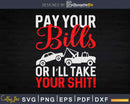 Pay Your Bills Or I’ll Take Shit Svg Png Dxf Cut Files