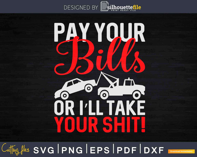 Pay Your Bills Or I’ll Take Shit Svg Png Dxf Cut Files