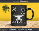 Peace Love Blacksmith Svg Png Dxf Digital Cutting Files