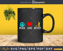 Peace Love Detect Hunting svg printable cut files