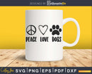 Peace Love Dogs svg cricut cut cuttig digital files