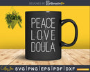 Peace Love Doula svg digital cutting files