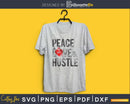 Peace love & Hustle SVG cricut print-ready files