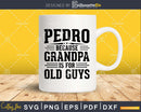 Pedro Because Grandpa is for Old Guys Fathers Day Shirt Svg