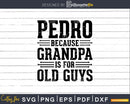 Pedro Because Grandpa is for Old Guys Shirt Svg Files
