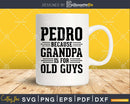 Pedro Because Grandpa is for Old Guys Shirt Svg Files