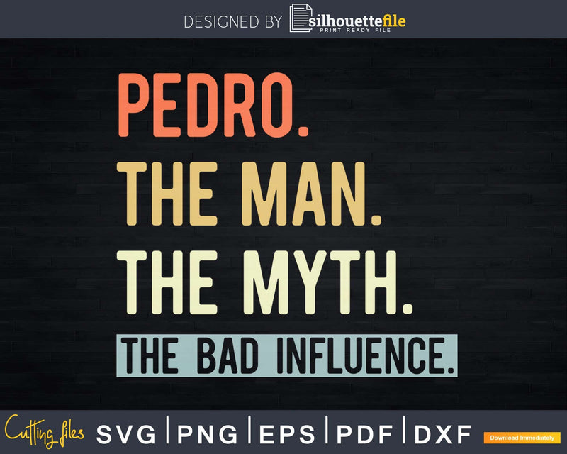 Pedro The Man Myth bad influence Svg Png Shirt Design