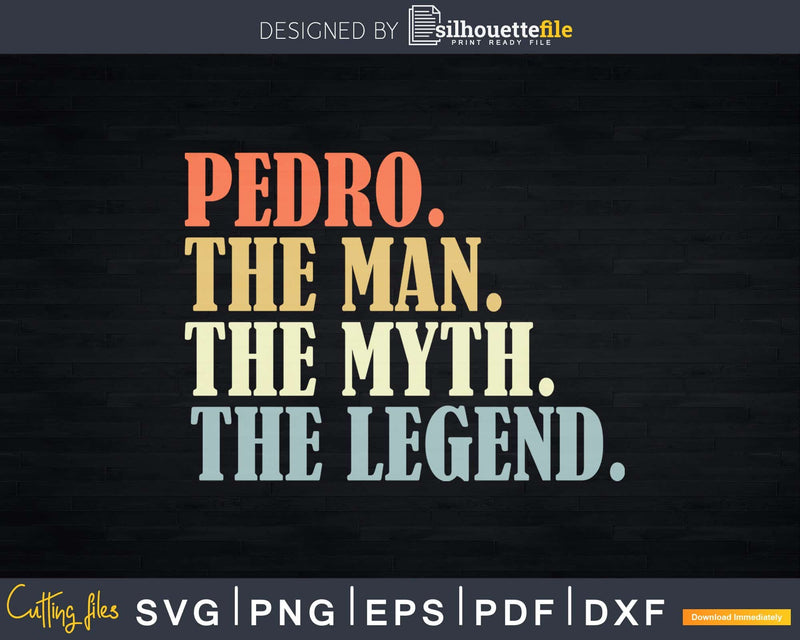 Pedro The Man Myth Legend Father day Svg Png T-shirt Design