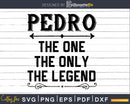 Pedro The One Only Legend Fathers Day Svg Design Cut Files