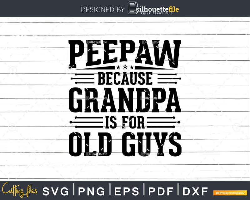 Peepaw Because Grandpa is for Old Guys Fathers Day Shirt