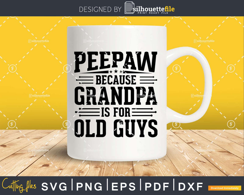 Peepaw Because Grandpa is for Old Guys Fathers Day Shirt