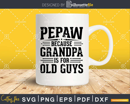 Pepaw Because Grandpa is for Old Guys Fathers Day Shirt Svg